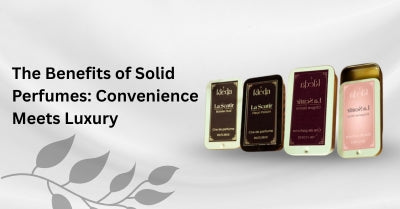 The Benefits of Solid Perfumes: Convenience Meets Luxury