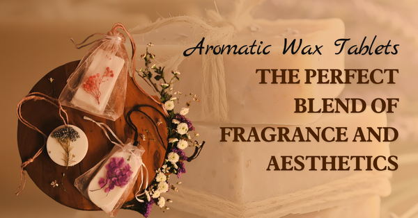 Aromatic Wax Tablets: The Perfect Blend of Fragrance and Aesthetics